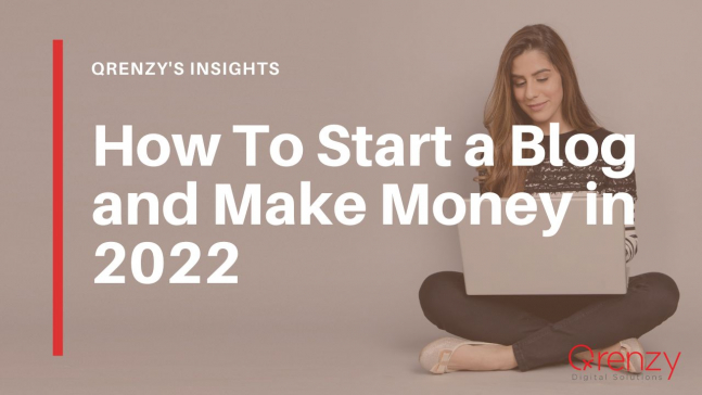 How To Start a Blog and Make Money in 2022