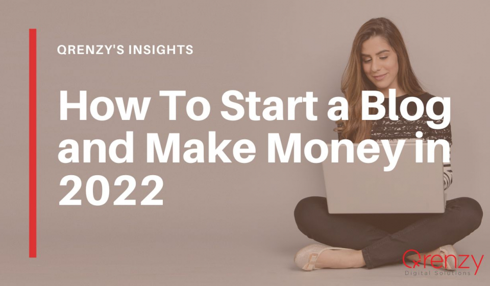 How To Start a Blog and Make Money in 2022